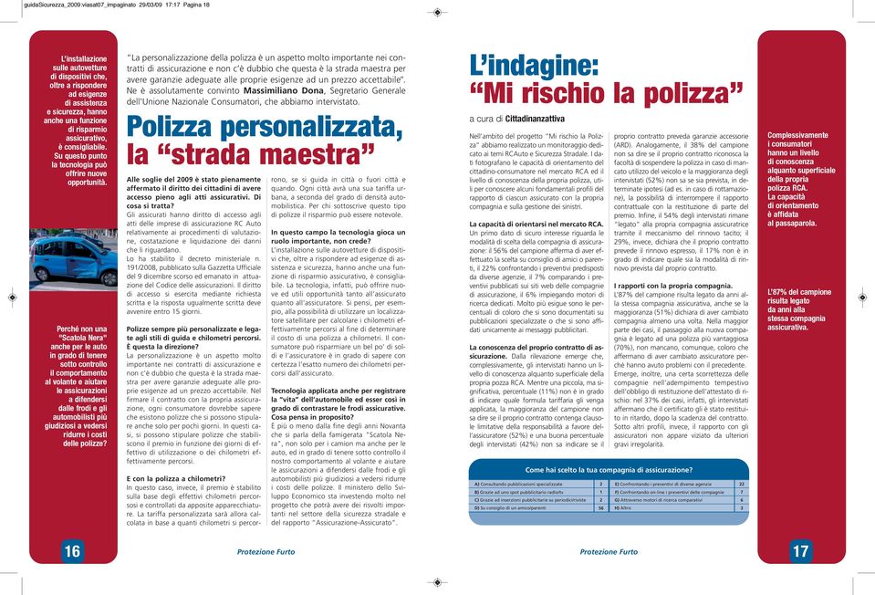 Perché non una "Scatola Nera" anche per le auto in grado di tenere sotto controllo il comportamento al volante e aiutare le assicurazioni a difendersi dalle frodi e gli automobilisti più giudiziosi a