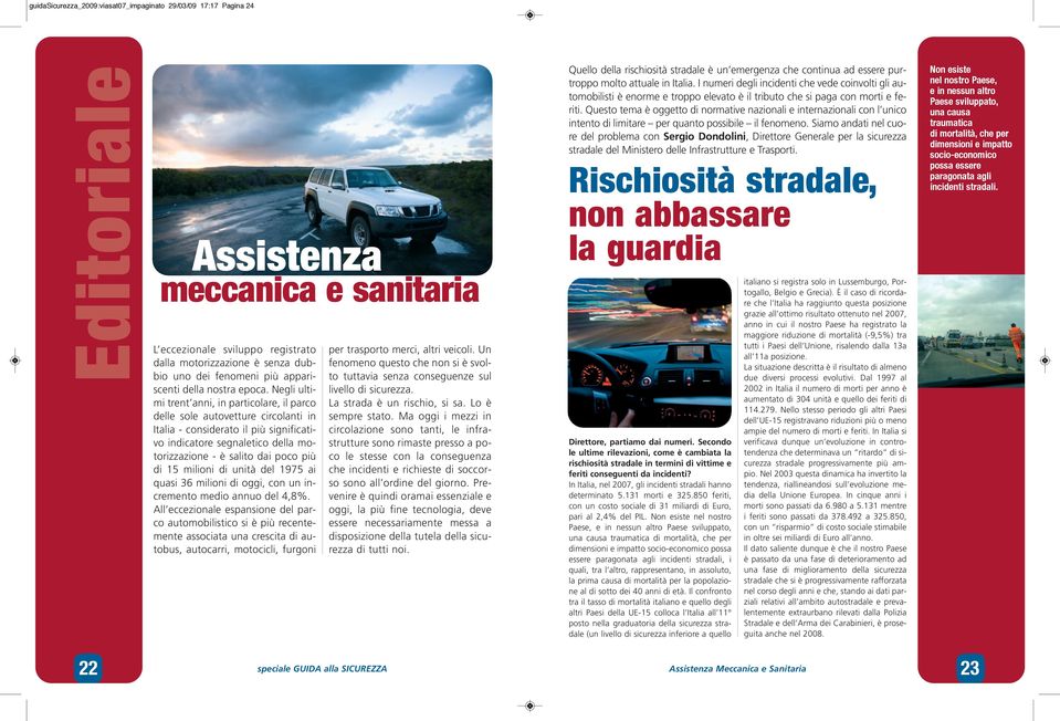 Negli ultimi trent anni, in particolare, il parco delle sole autovetture circolanti in Italia - considerato il più significativo indicatore segnaletico della motorizzazione - è salito dai poco più di