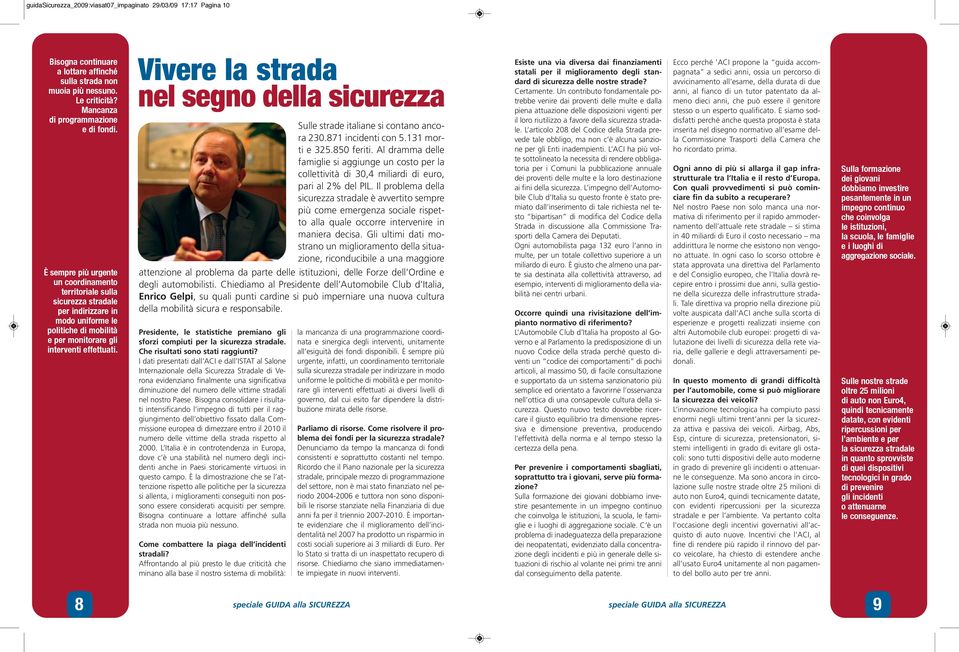 Vivere la strada nel segno della sicurezza Sulle strade italiane si contano ancora 230.871 incidenti con 5.131 morti e 325.850 feriti.