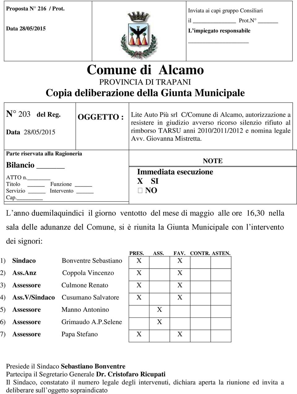 Data 28/05/2015 OGGETTO : Lite Auto Più srl C/Comune di Alcamo, autorizzazione a resistere in giudizio avverso ricorso silenzio rifiuto al rimborso TARSU anni 2010/2011/2012 e nomina legale Avv.