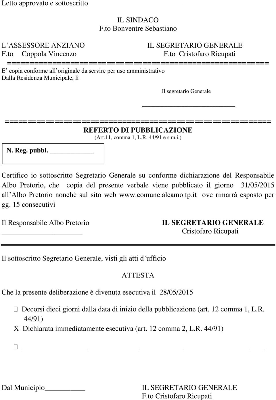 Generale =========================================================== REFERTO DI PUBBLICAZIONE (Art.11, comma 1, L.R. 44/91 e s.m.i.) N. Reg. pubbl.