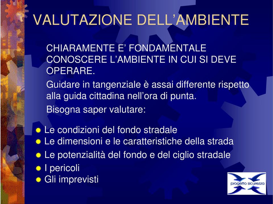 Guidare in tangenziale è assai differente rispetto alla guida cittadina nell ora di punta.