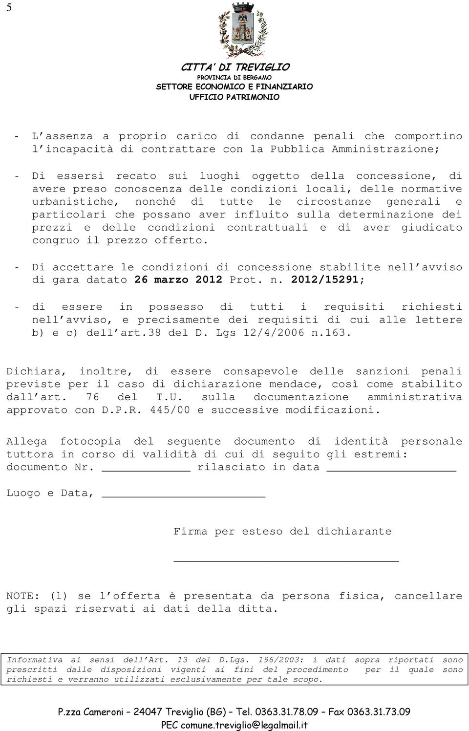 contrattuali e di aver giudicato congruo il prezzo offerto. - Di accettare le condizioni di concessione stabilite ne