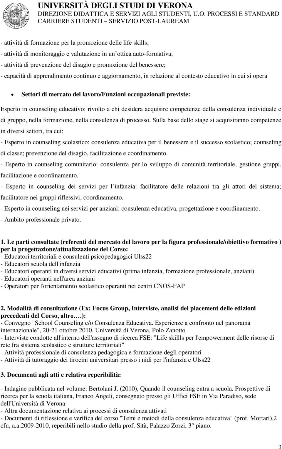 rivolto a chi desidera acquisire competenze della consulenza individuale e di gruppo, nella formazione, nella consulenza di processo.