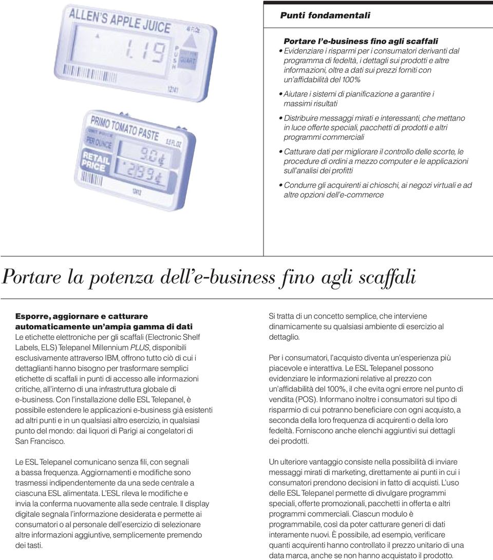 pacchetti di prodotti e altri programmi commerciali Catturare dati per migliorare il controllo delle scorte, le procedure di ordini a mezzo computer e le applicazioni sull analisi dei profitti