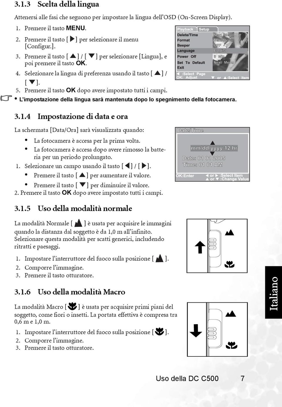 Premere il tasto OK dopo avere impostato tutti i campi. L impostazione della lingua sarà mantenuta dopo lo spegnimento della fotocamera. 3.1.