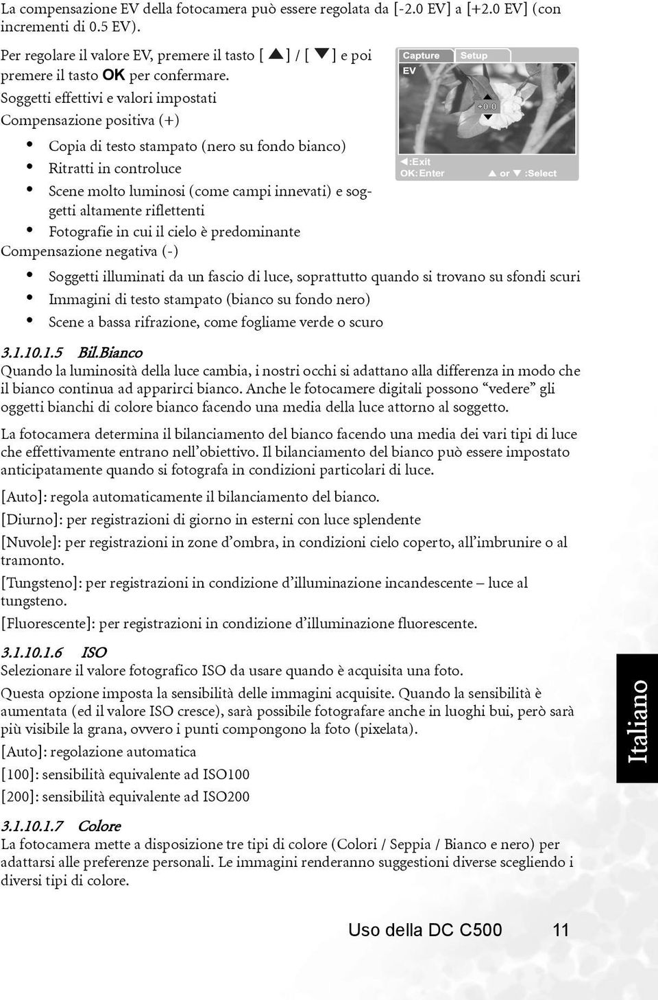 Soggetti effettivi e valori impostati Compensazione positiva (+) Copia di testo stampato (nero su fondo bianco) Ritratti in controluce Scene molto luminosi (come campi innevati) e soggetti altamente