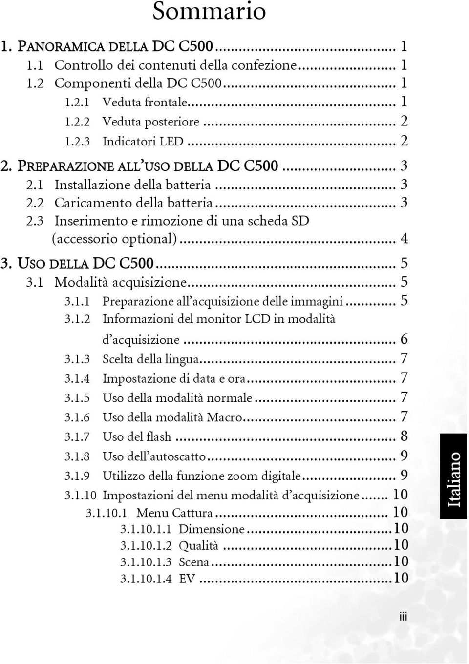 .. 4 3. USO DELLA DC C500... 5 3.1 Modalità acquisizione... 5 3.1.1 Preparazione all acquisizione delle immagini... 5 3.1.2 Informazioni del monitor LCD in modalità d acquisizione... 6 3.1.3 Scelta della lingua.