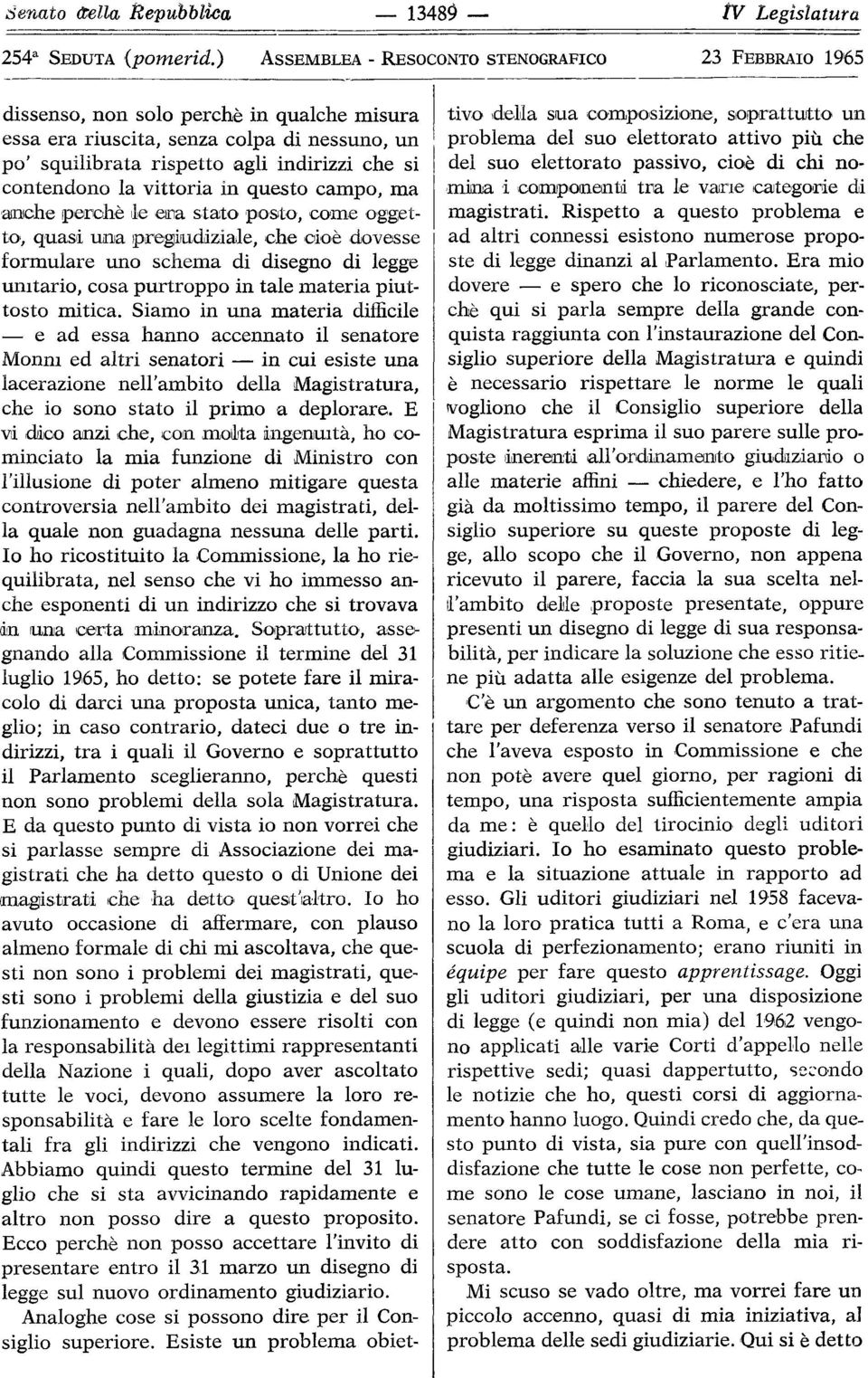 questo campo, ma 'GIlIlIche rperohè,1eellu stato' posto, co'me ogget to', quasli uil1jaipregill1diziaje, che oio'è dovesse formulare uno schema di disegno di legge umtario, cosa purtroppo in tale