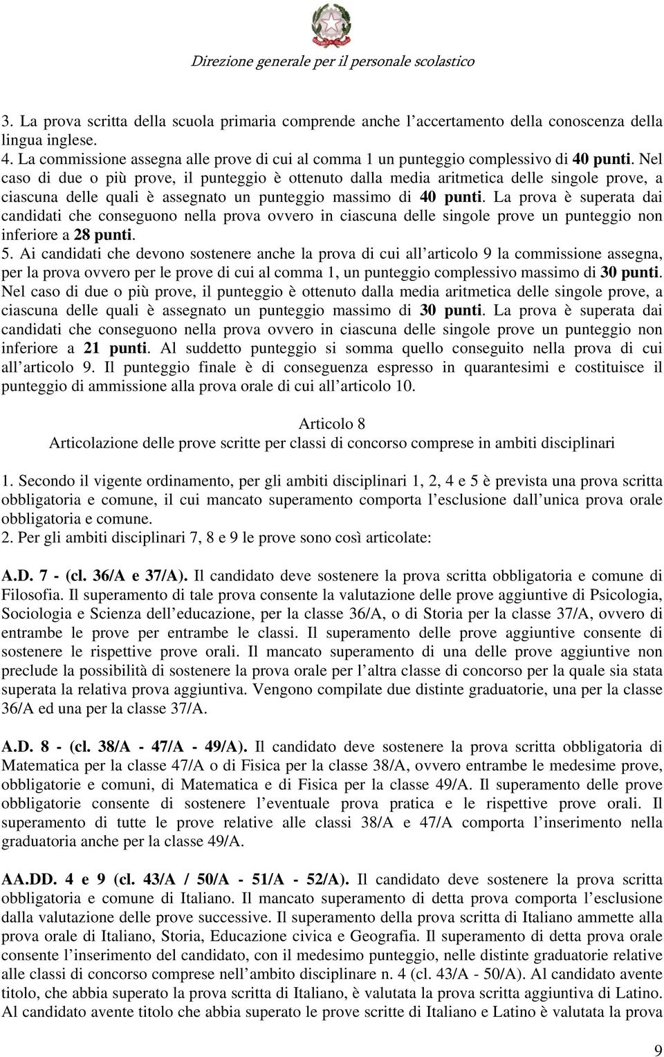 Nel caso di due o più prove, il punteggio è ottenuto dalla media aritmetica delle singole prove, a ciascuna delle quali è assegnato un punteggio massimo di 40 punti.