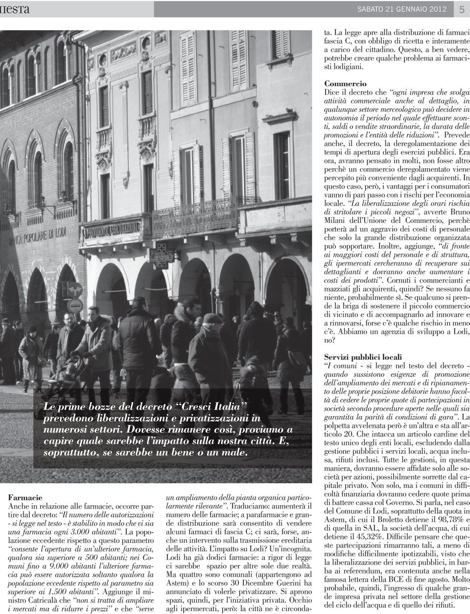 ereditaria delle attività. L impatto su Lodi? Un incognita. Lodi ha già dodici farmacie: a rigor di legge ci sarebbe spazio per altre sole due realtà.