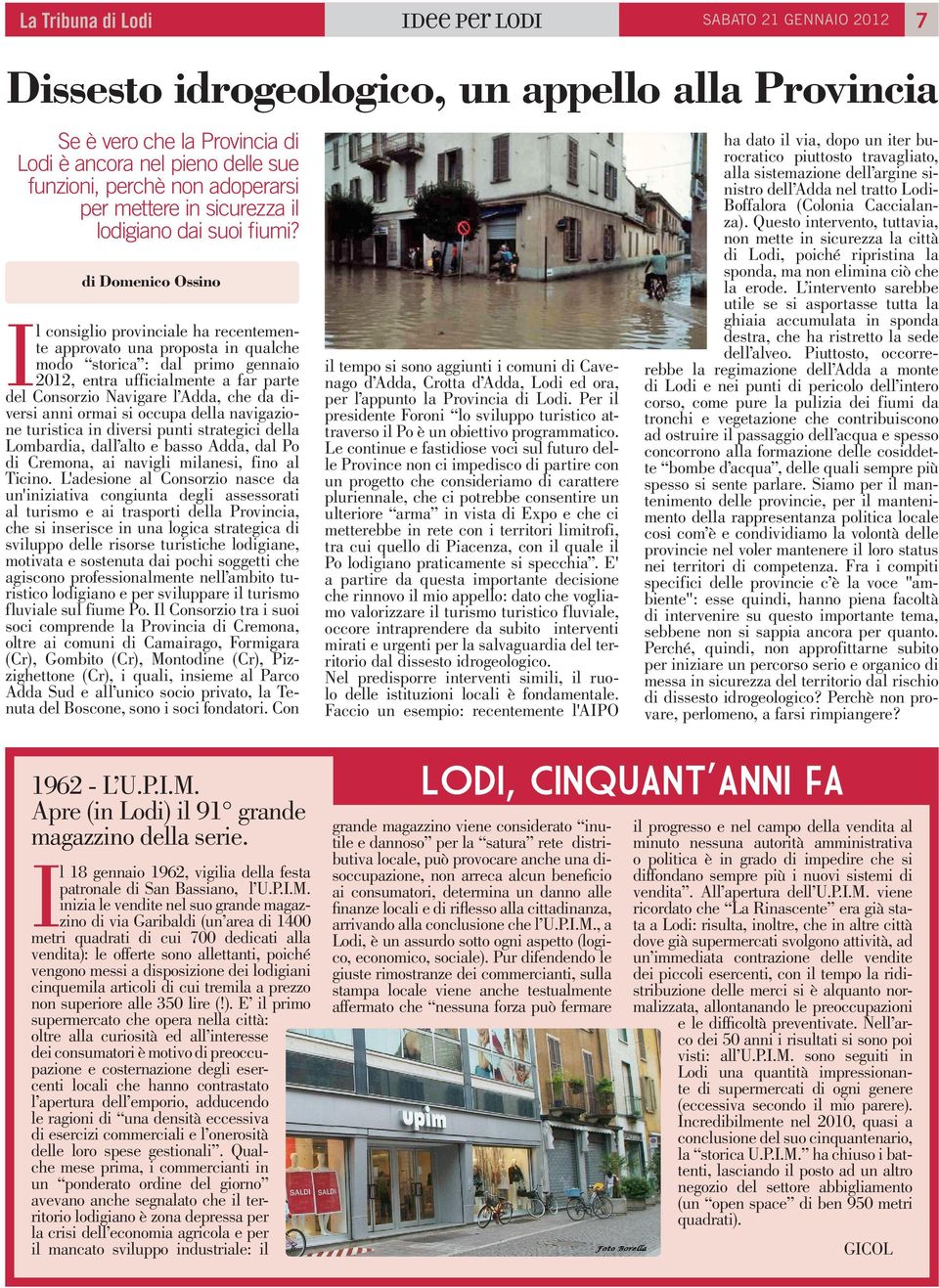 di Domenico Ossino Il consiglio provinciale ha recentemente approvato una proposta in qualche modo storica : dal primo gennaio 2012, entra ufficialmente a far parte del Consorzio Navigare l Adda, che