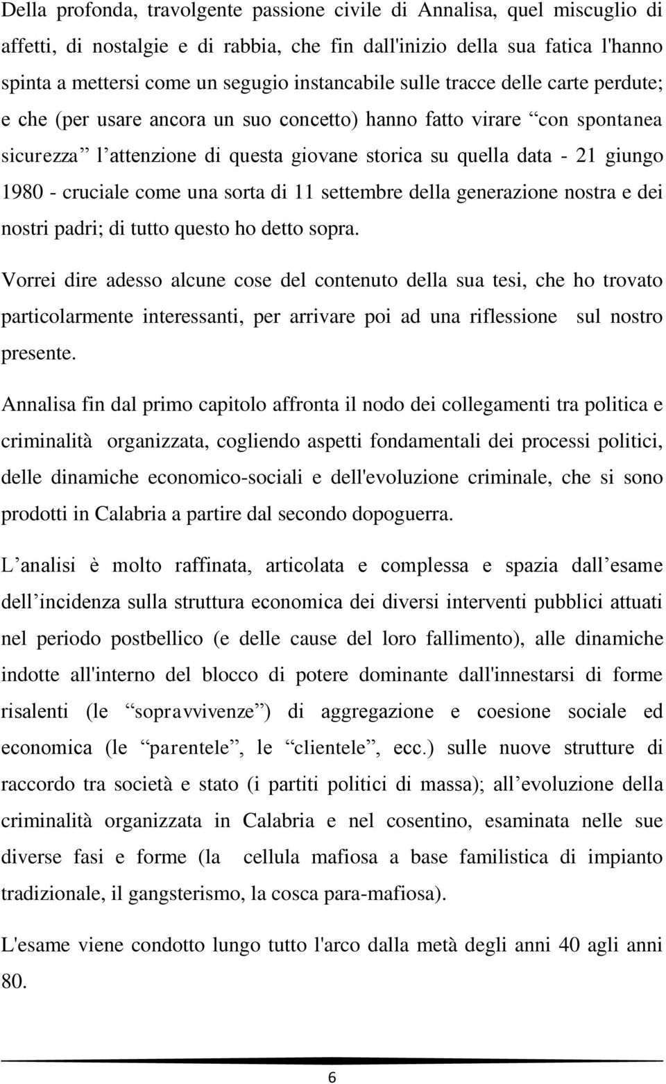 1980 - cruciale come una sorta di 11 settembre della generazione nostra e dei nostri padri; di tutto questo ho detto sopra.