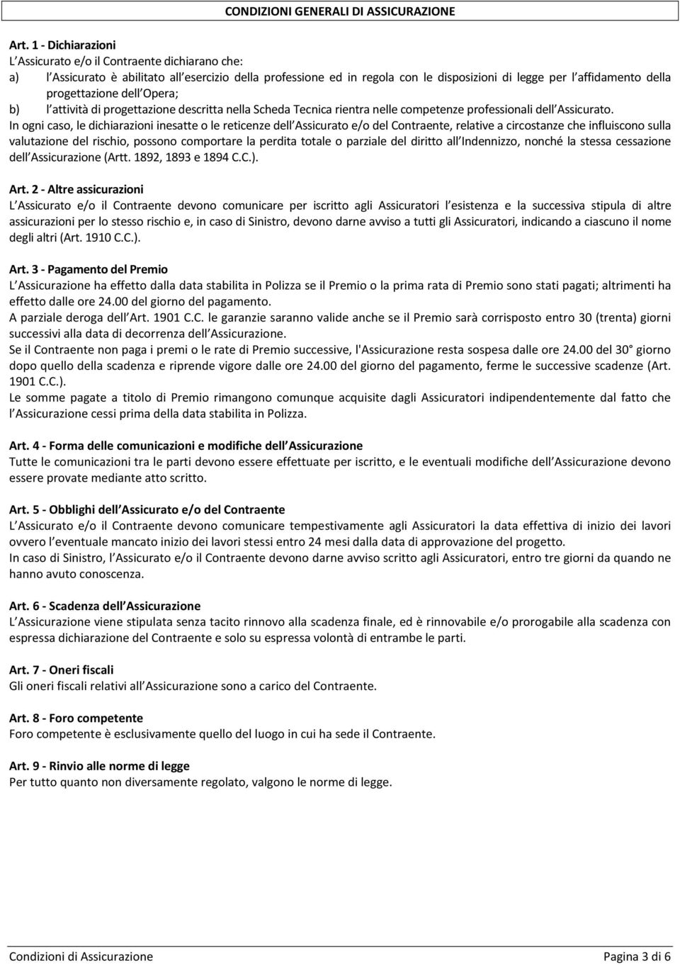 progettazione dell Opera; b) l attività di progettazione descritta nella Scheda Tecnica rientra nelle competenze professionali dell Assicurato.