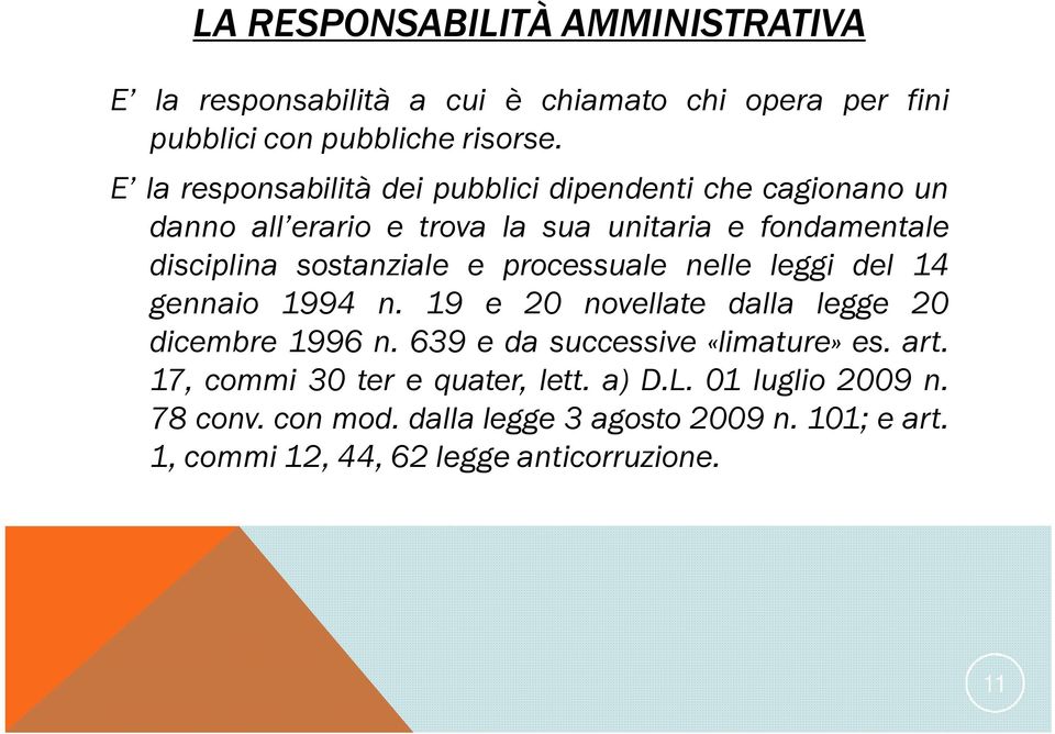 e processuale nelle leggi del 14 gennaio 1994 n. 19 e 20 novellate dalla legge 20 dicembre 1996 n. 639 e da successive «limature» es. art.