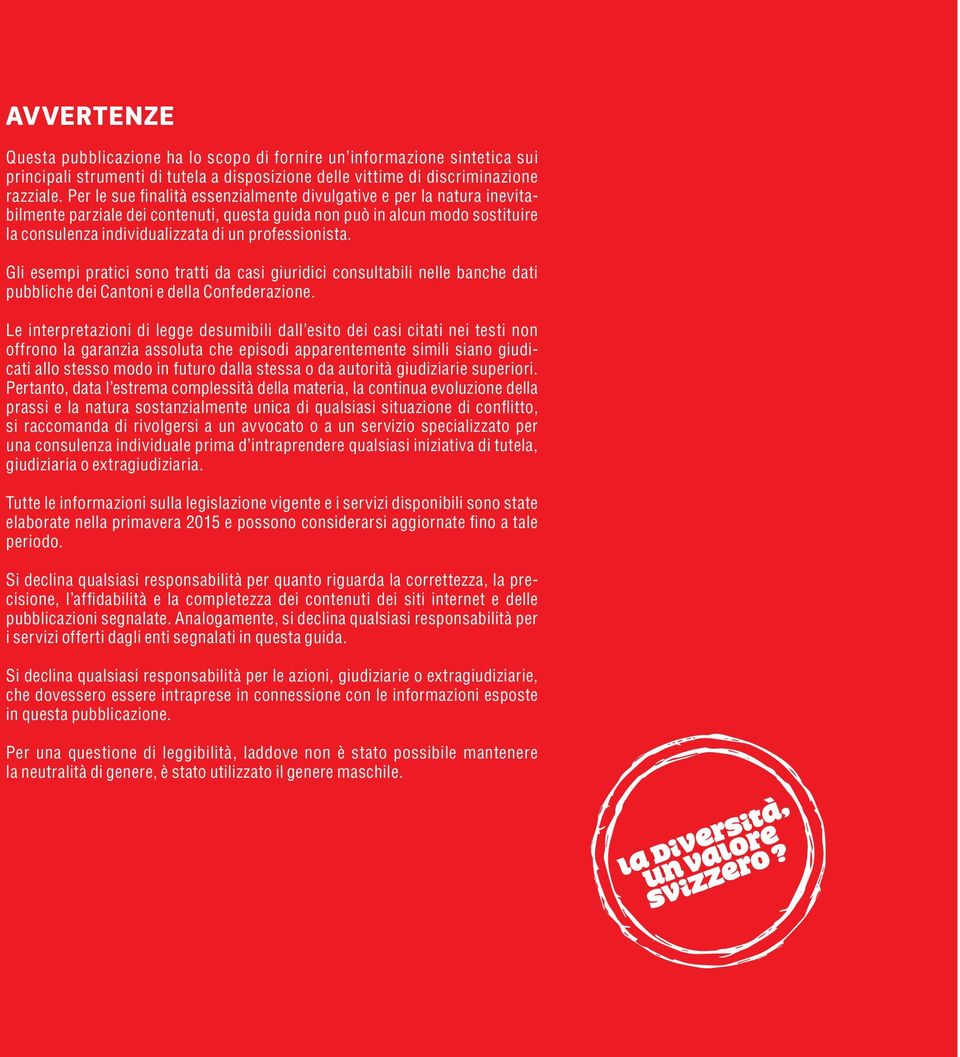 professionista. Gli esempi pratici sono tratti da casi giuridici consultabili nelle banche dati pubbliche dei Cantoni e della Confederazione.