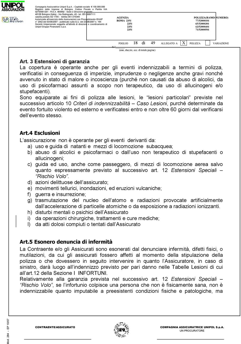 avvenuto in stato di malore o incoscienza (purché non causati da abuso di alcolici, da uso di psicofarmaci assunti a scopo non terapeutico, da uso di allucinogeni e/o stupefacenti).