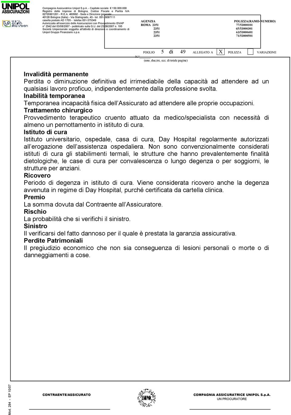 Trattamento chirurgico Provvedimento terapeutico cruento attuato da medico/specialista con necessità di almeno un pernottamento in istituto di cura.