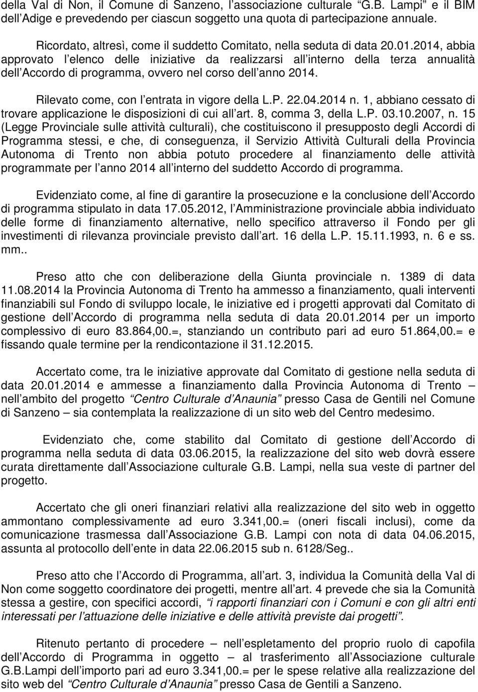 2014, abbia approvato l elenco delle iniziative da realizzarsi all interno della terza annualità dell Accordo di programma, ovvero nel corso dell anno 2014.