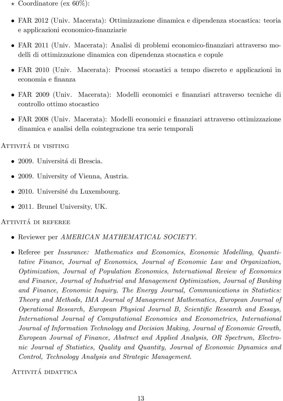 Macerata): Processi stocastici a tempo discreto e applicazioni in economia e finanza FAR 2009 (Univ.