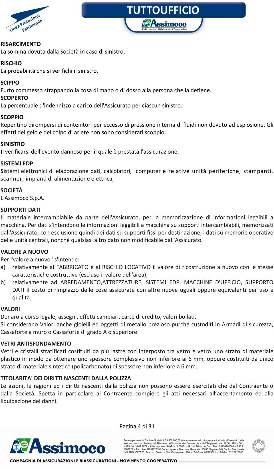 SCOPPIO Repentino dirompersi di contenitori per eccesso di pressione interna di fluidi non dovuto ad esplosione. Gli effetti del gelo e del colpo di ariete non sono considerati scoppio.