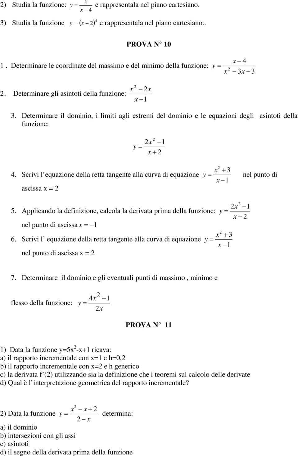 Determinare il dominio, i limiti agli estremi del dominio e le equazioni degli asintoti della funzione: 1 + 4.