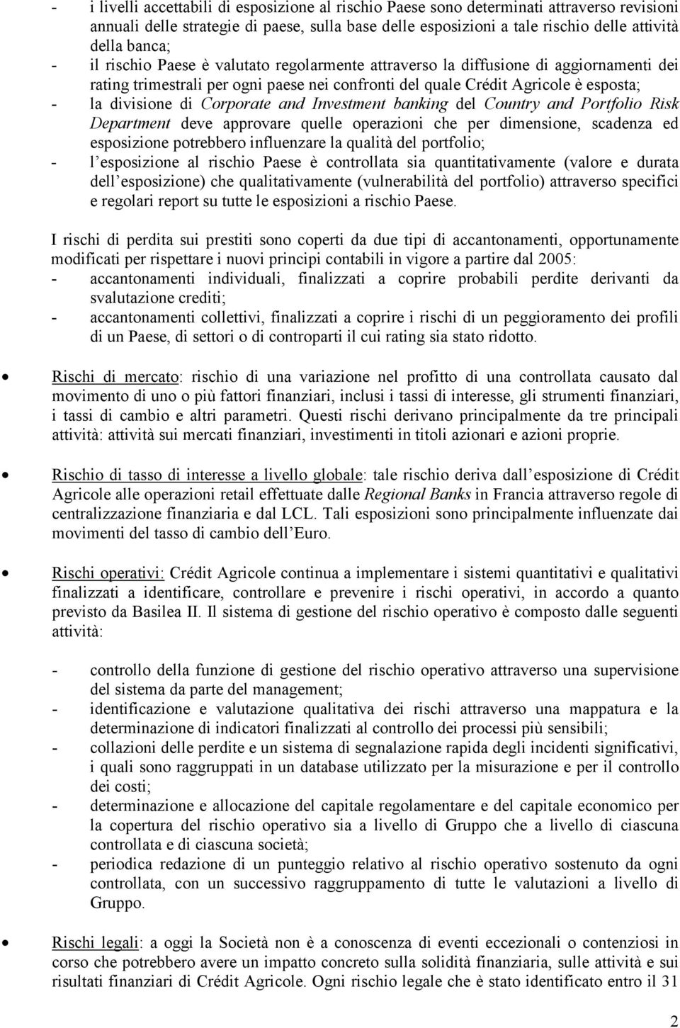 Corporate and Investment banking del Country and Portfolio Risk Department deve approvare quelle operazioni che per dimensione, scadenza ed esposizione potrebbero influenzare la qualità del