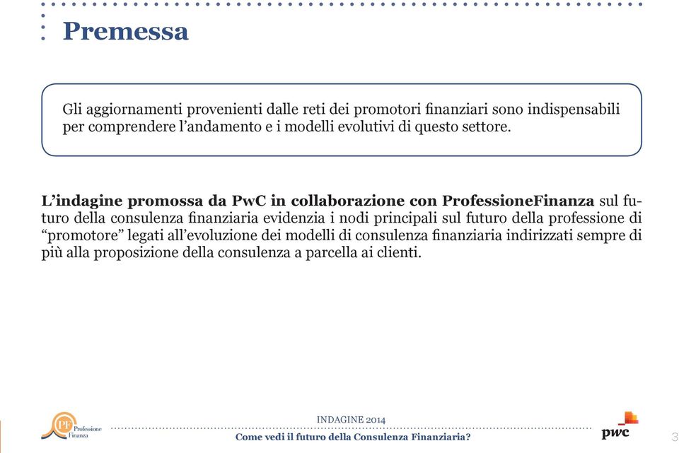 L indagine promossa da PwC in collaborazione con Professione sul futuro della consulenza finanziaria evidenzia i nodi