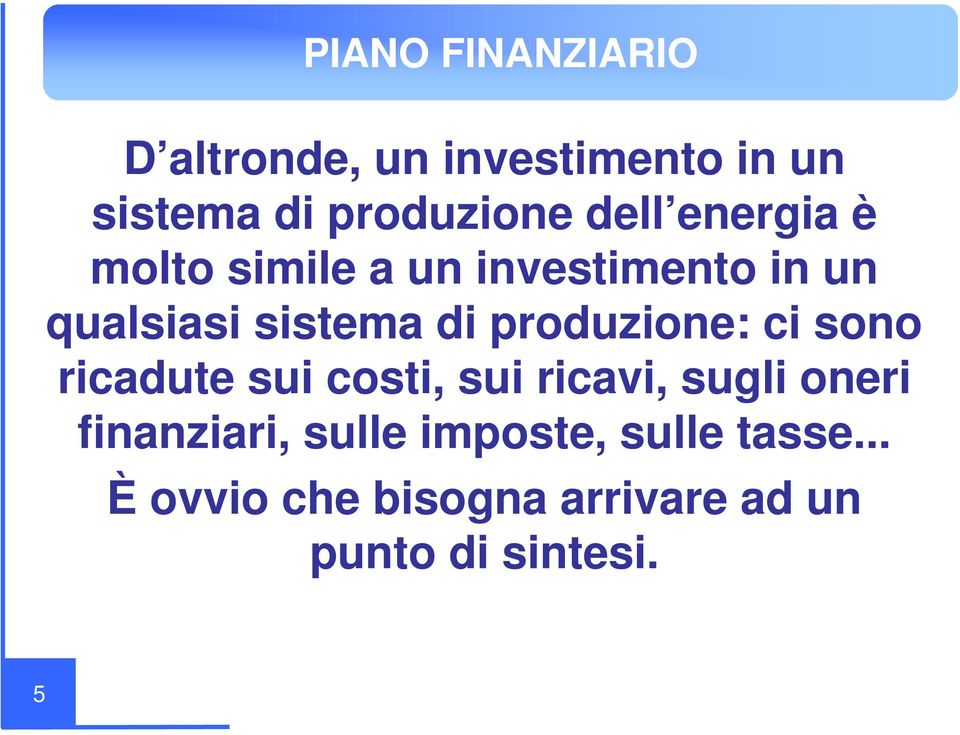 produzione: ci sono ricadute sui costi, sui ricavi, sugli oneri finanziari,