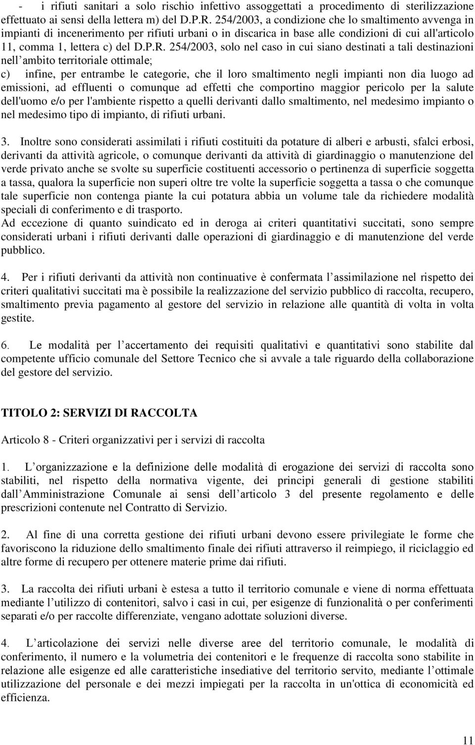 254/2003, solo nel caso in cui siano destinati a tali destinazioni nell ambito territoriale ottimale; c) infine, per entrambe le categorie, che il loro smaltimento negli impianti non dia luogo ad