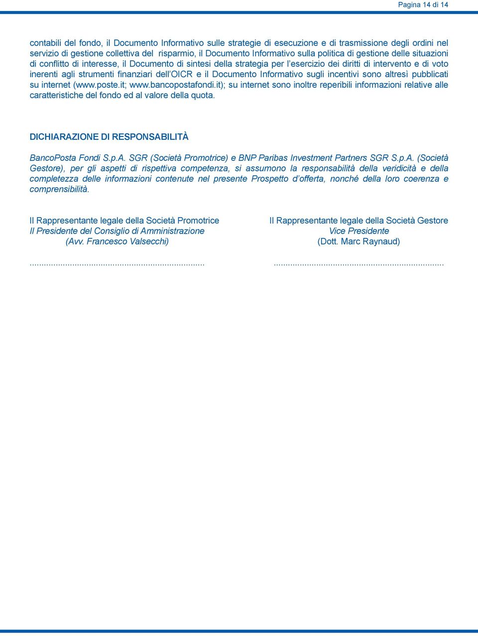 dell OICR e il Documento Informativo sugli incentivi sono altresì pubblicati su internet (www.poste.it; www.bancopostafondi.
