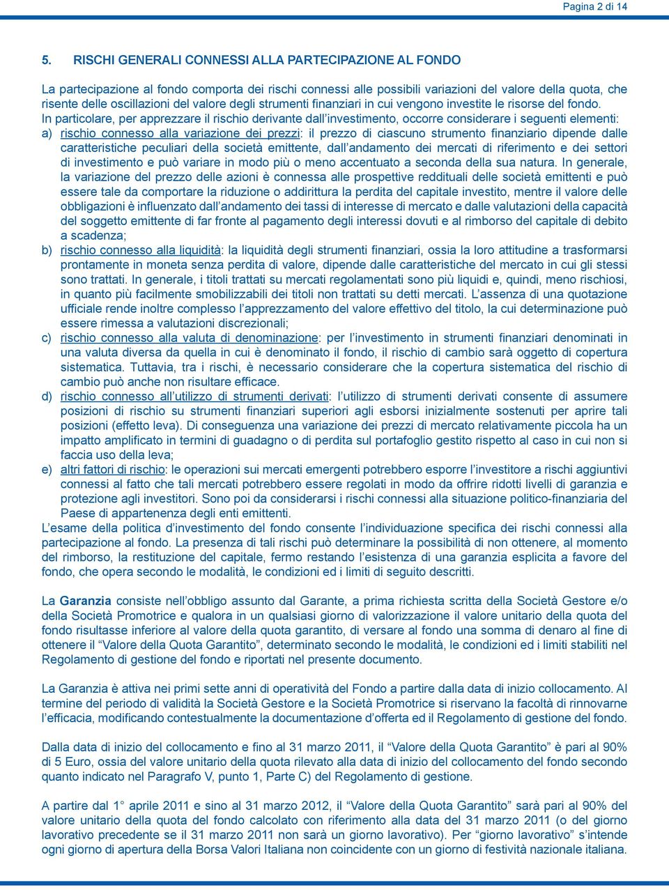 valore degli strumenti finanziari in cui vengono investite le risorse del fondo.