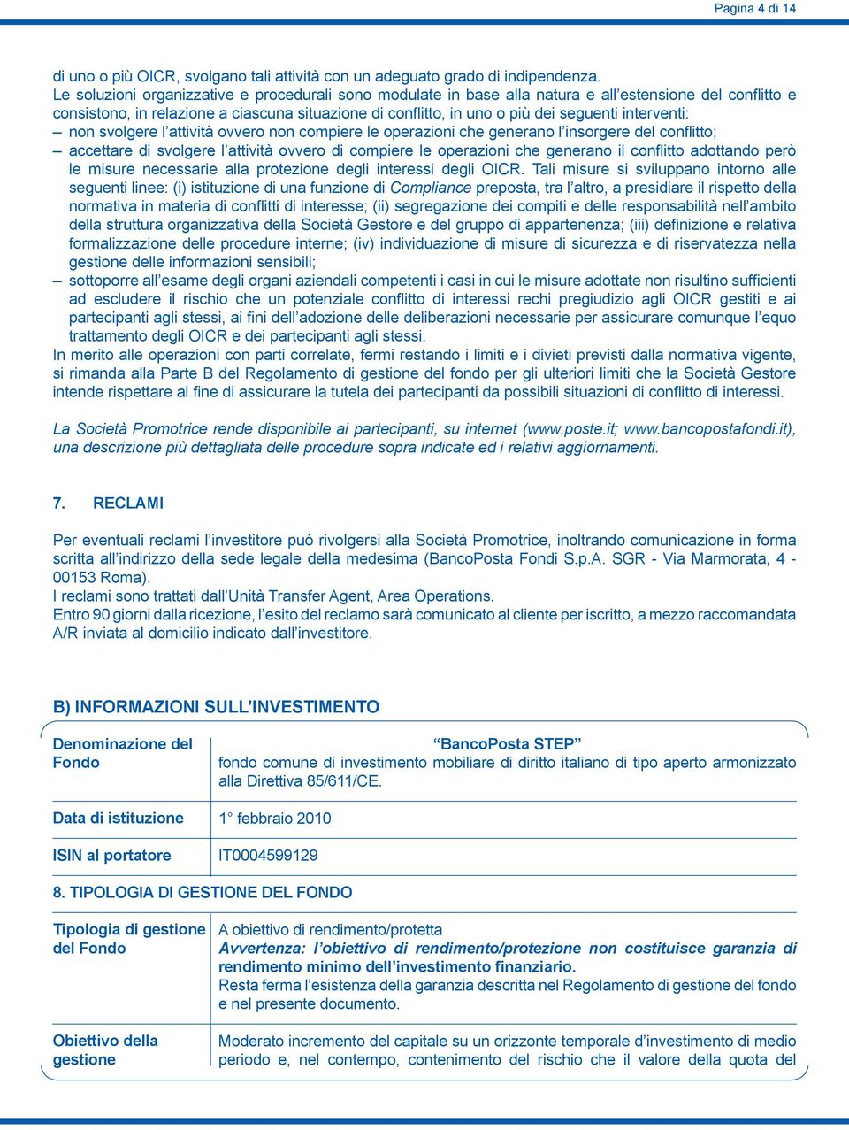 interventi: non svolgere l attività ovvero non compiere le operazioni che generano l insorgere del conflitto; accettare di svolgere l attività ovvero di compiere le operazioni che generano il