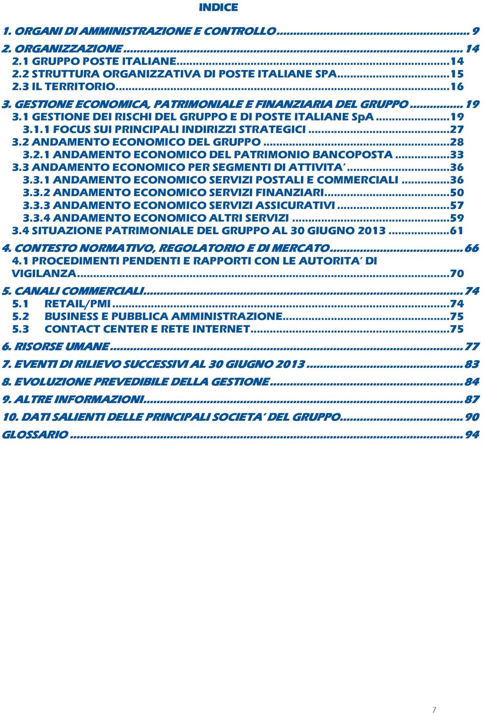 2 ANDAMENTO ECONOMICO DEL GRUPPO...28 3.2.1 ANDAMENTO ECONOMICO DEL PATRIMONIO BANCOPOSTA...33 3.3 ANDAMENTO ECONOMICO PER SEGMENTI DI ATTIVITA...36 3.3.1 ANDAMENTO ECONOMICO SERVIZI POSTALI E COMMERCIALI.