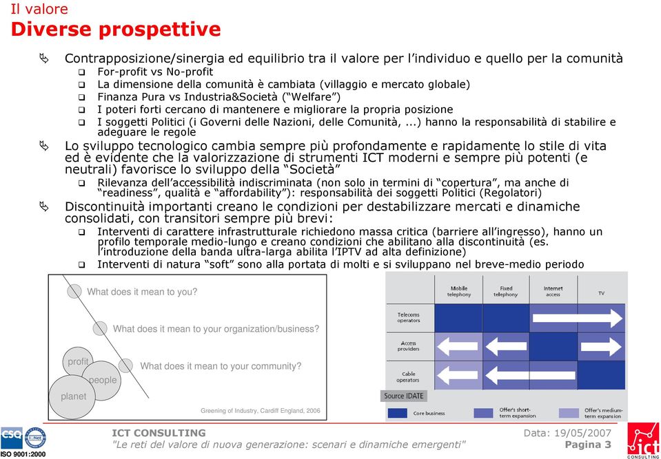 ..) hanno la responsabilità di stabilire e adeguare le regole Lo sviluppo tecnologico cambia sempre più profondamente e rapidamente lo stile di vita ed è evidente che la valorizzazione di strumenti