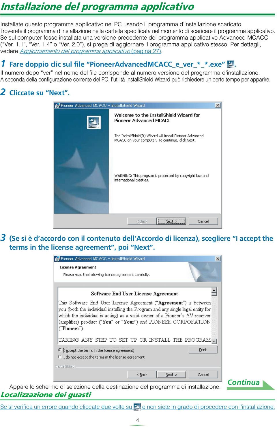 Se sul computer fosse installata una versione precedente del programma applicativo Advanced MCACC ( Ver. 1.1, Ver. 1.4 o Ver. 2.0 ), si prega di aggiornare il programma applicativo stesso.
