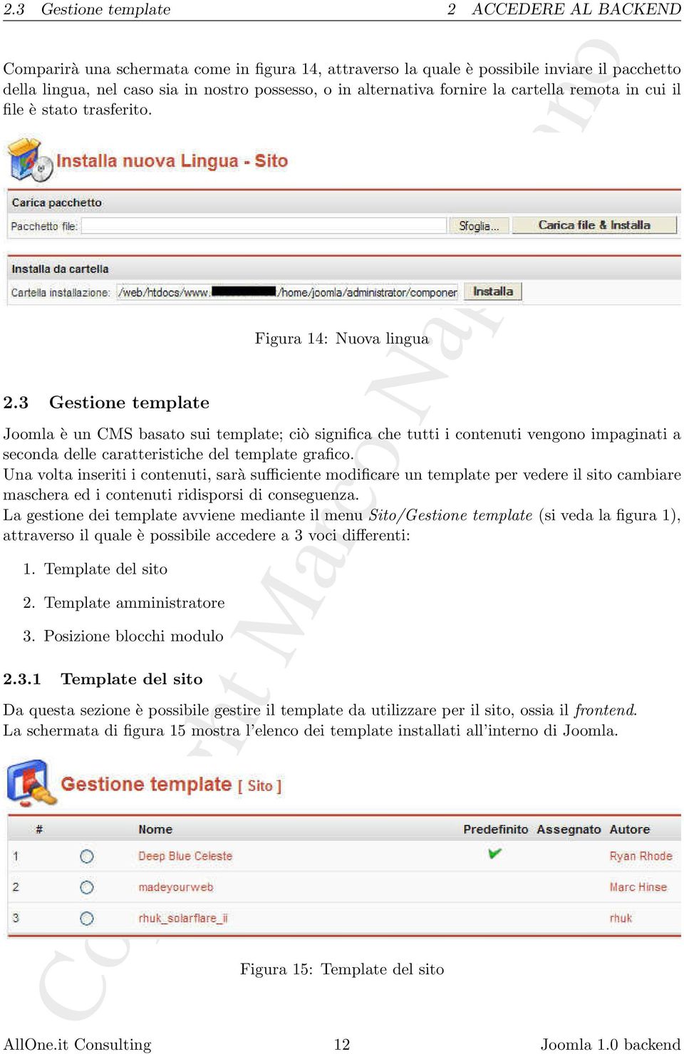 3 Gestione template Figura 14: Nuova lingua Joomla è un CMS basato sui template; ciò significa che tutti i contenuti vengono impaginati a seconda delle caratteristiche del template grafico.