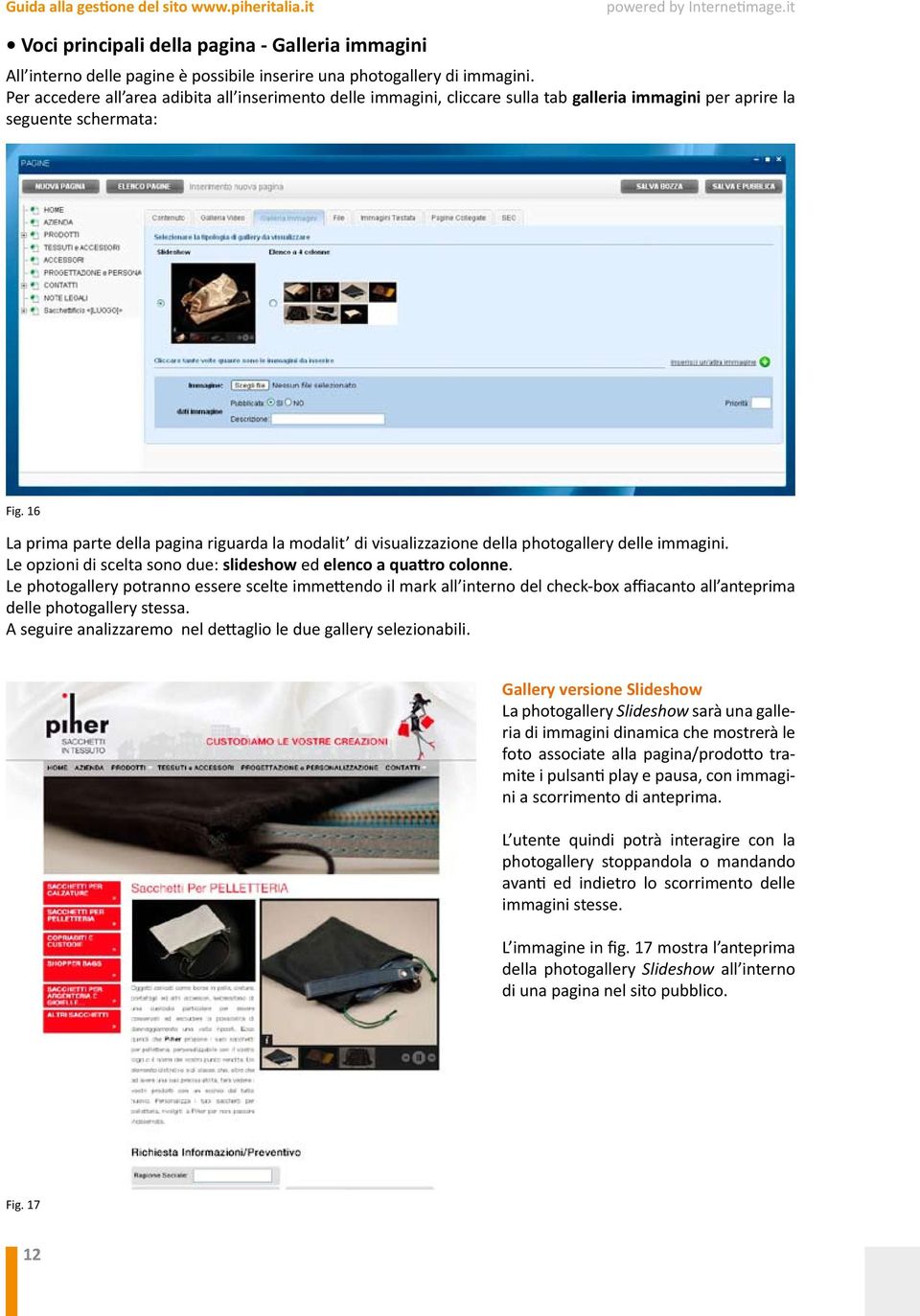 16 La prima parte della pagina riguarda la modalit di visualizzazione della photogallery delle immagini. Le opzioni di scelta sono due: slideshow ed elenco a quattro colonne.