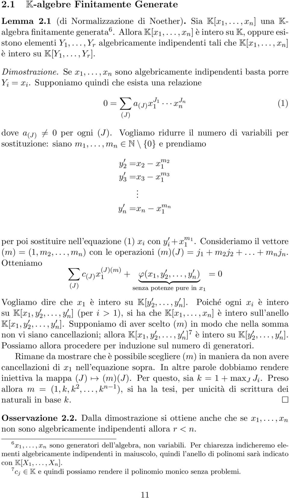 .., x n sono algebricamente indipendenti basta porre Y i = x i. Supponiamo quindi che esista una relazione 0 = (J) a (J) x J 1 1 xjn n (1) dove a (J) 0 per ogni (J).