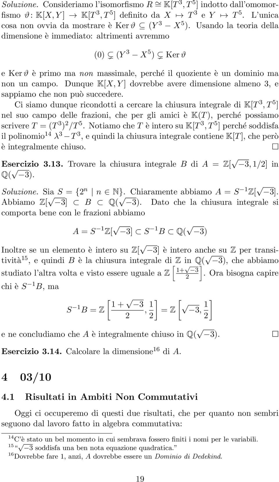 Dunque K[X, Y ] dovrebbe avere dimensione almeno 3, e sappiamo che non può succedere.