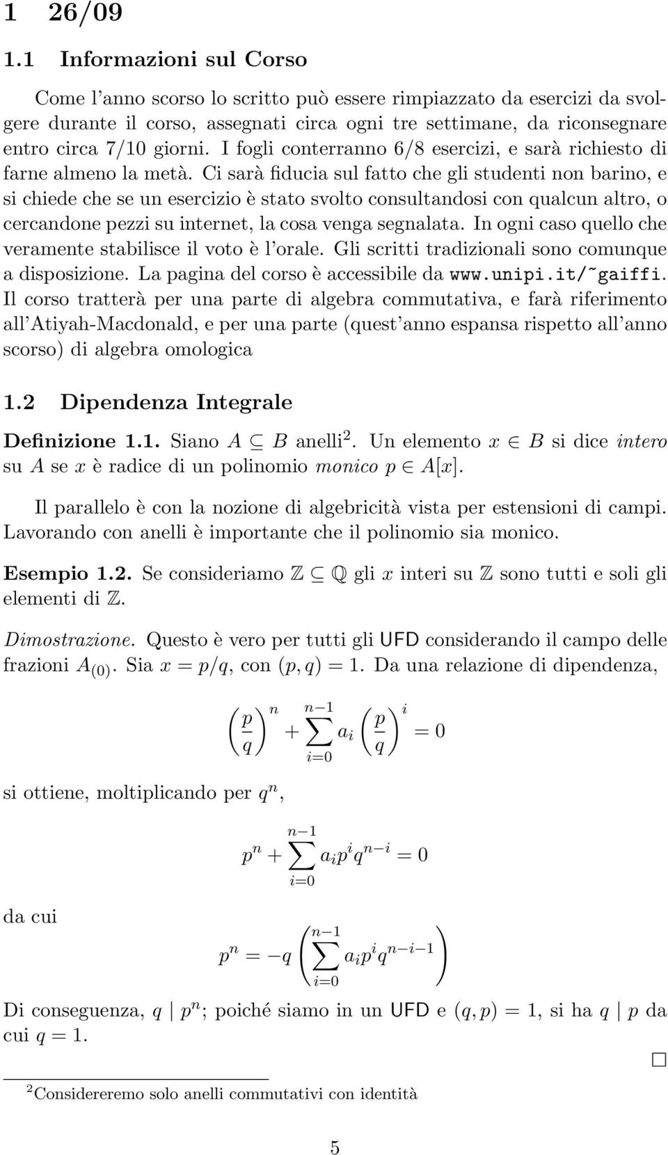 I fogli conterranno 6/8 esercizi, e sarà richiesto di farne almeno la metà.