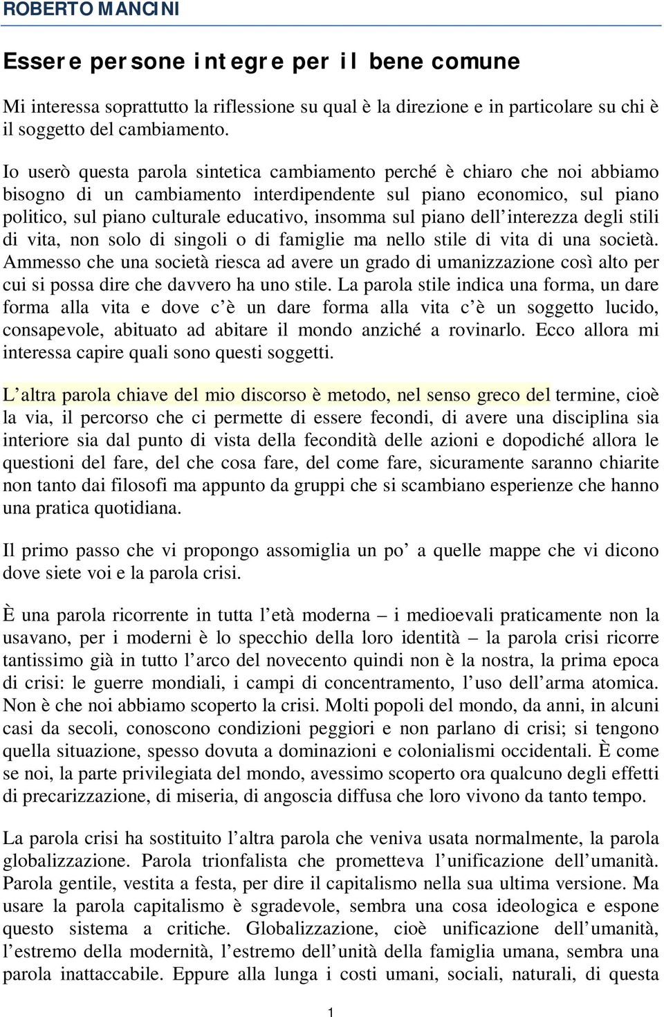 sul piano dell interezza degli stili di vita, non solo di singoli o di famiglie ma nello stile di vita di una società.