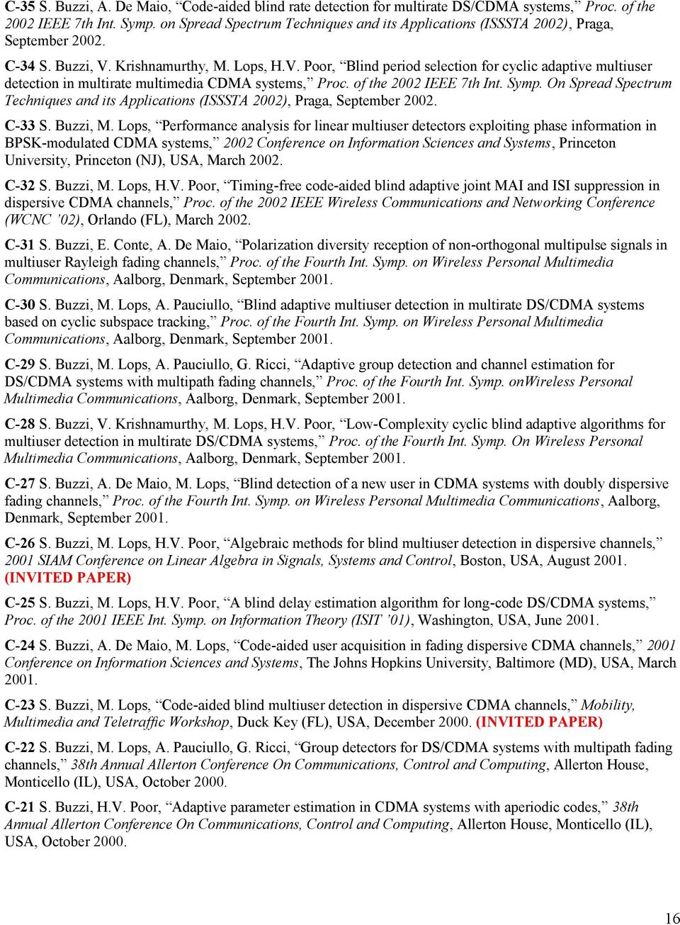 Krishnamurthy, M. Lops, H.V. Poor, Blind period selection for cyclic adaptive multiuser detection in multirate multimedia CDMA systems, Proc. of the 2002 IEEE 7th Int. Symp.