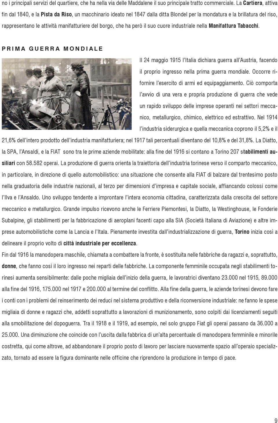 che ha però il suo cuore industriale nella Manifattura Tabacchi. PRIMA GUERRA MONDIALE Il 24 maggio 1915 l Italia dichiara guerra all Austria, facendo il proprio ingresso nella prima guerra mondiale.