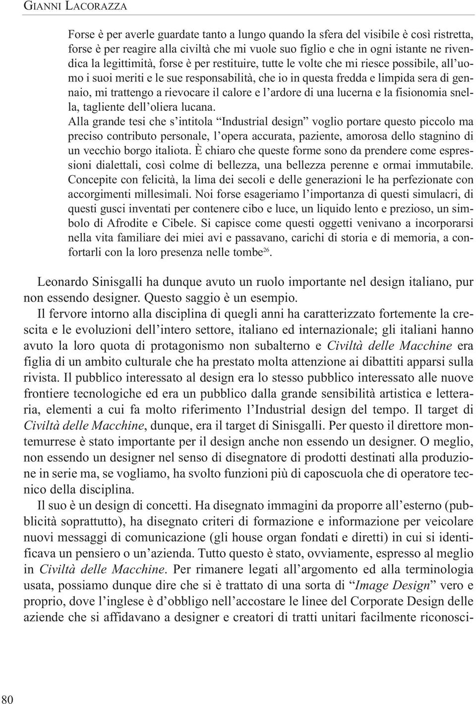 rievocare il calore e l ardore di una lucerna e la fisionomia snella, tagliente dell oliera lucana.