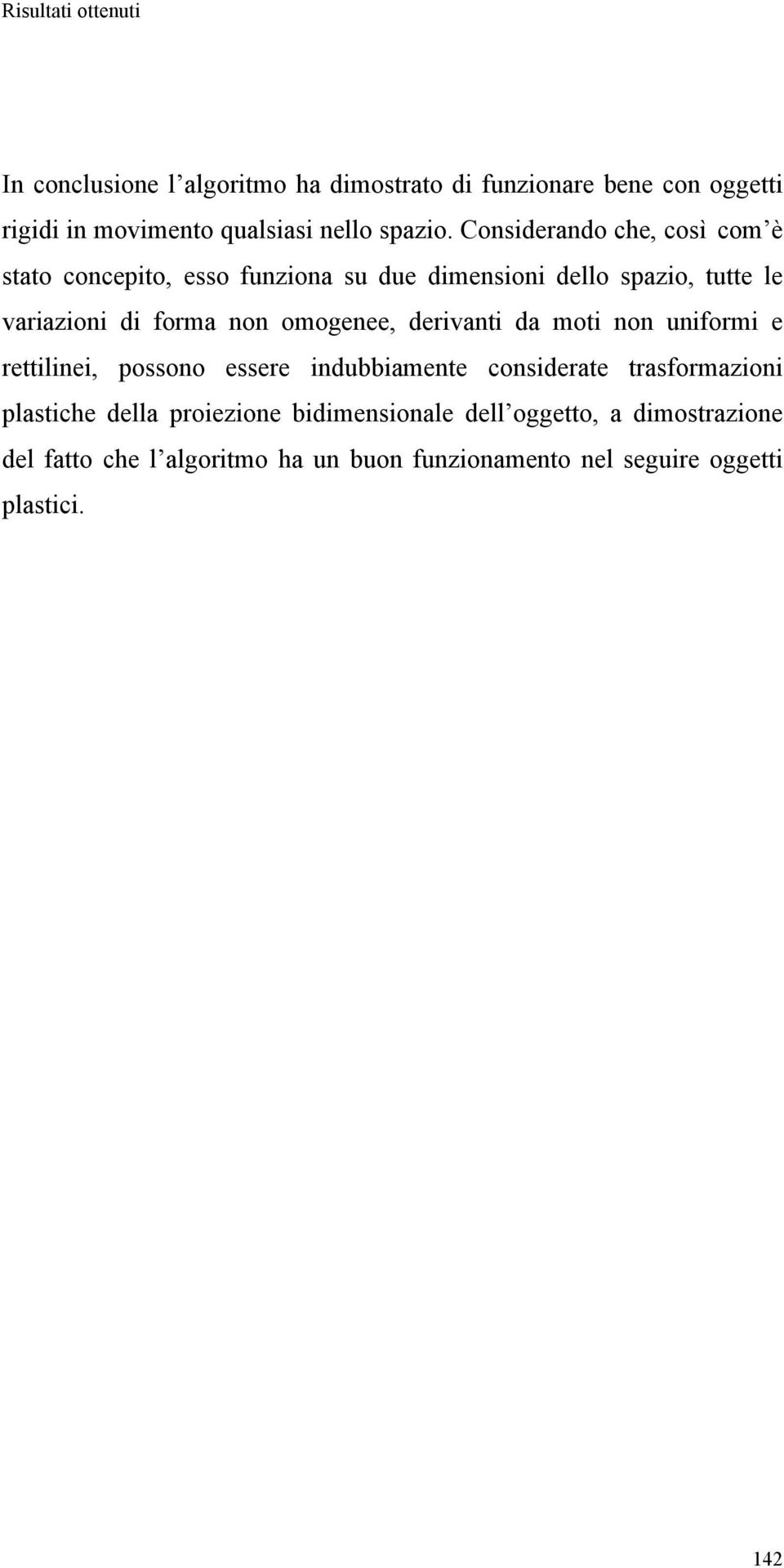 omogenee, derivanti da moti non uniformi e rettilinei, possono essere indubbiamente considerate trasformazioni plastiche della