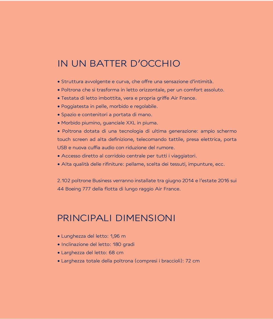 Poltrona dotata di una tecnologia di ultima generazione: ampio schermo touch screen ad alta definizione, telecomando tattile, presa elettrica, porta USB e nuova cuffia audio con riduzione del rumore.