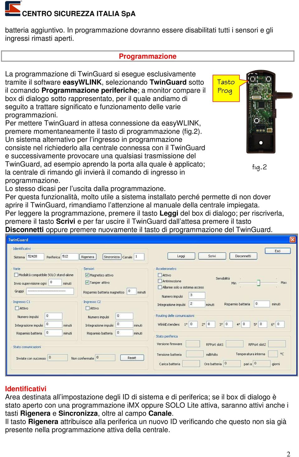 Prog box di dialogo sotto rappresentato, per il quale andiamo di seguito a trattare significato e funzionamento delle varie programmazioni.