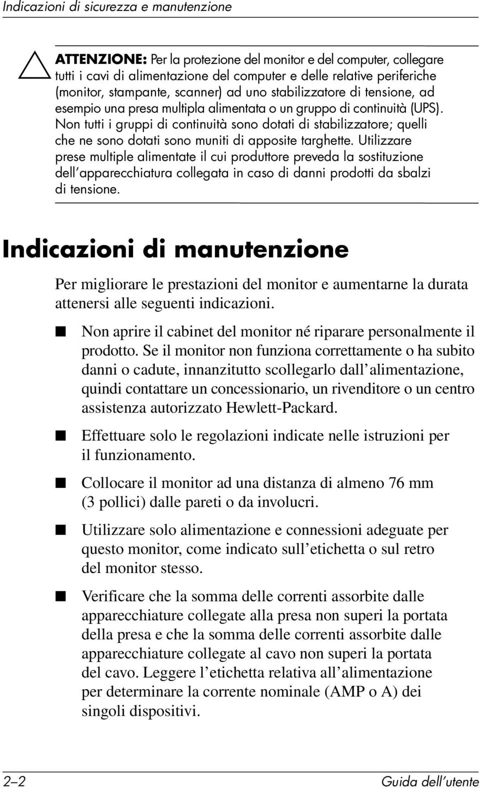 Non tutti i gruppi di continuità sono dotati di stabilizzatore; quelli che ne sono dotati sono muniti di apposite targhette.