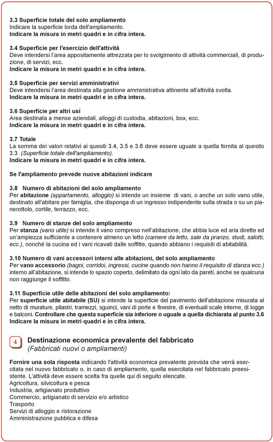 5 Superficie per servizi amministrativi Deve intendersi l area destinata alla gestione amministrativa attinente all attività svolta. 3.